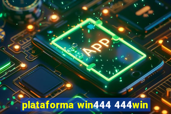 plataforma win444 444win